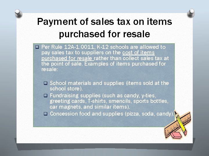Payment of sales tax on items purchased for resale q Per Rule 12 A-1.