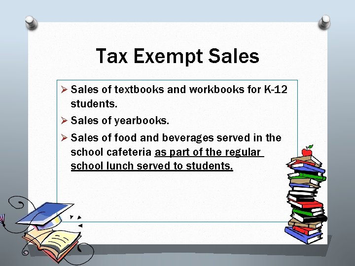 Tax Exempt Sales Ø Sales of textbooks and workbooks for K-12 students. Ø Sales