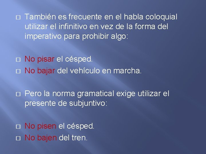 � También es frecuente en el habla coloquial utilizar el infinitivo en vez de