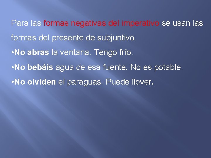 Para las formas negativas del imperativo se usan las formas del presente de subjuntivo.