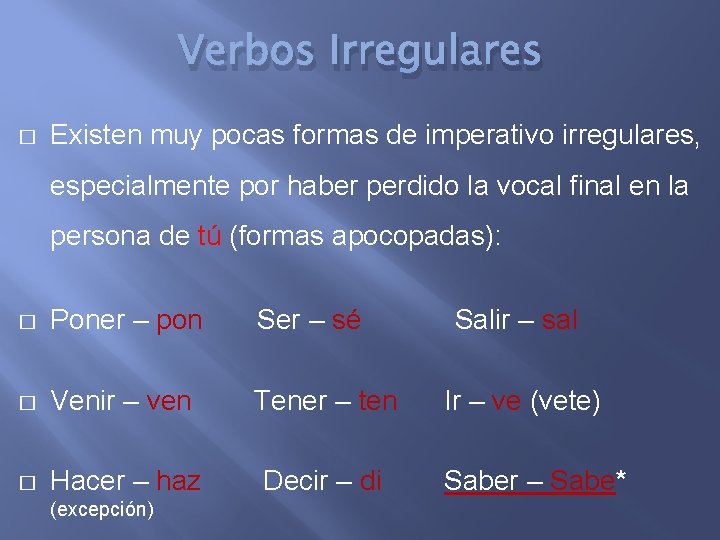 Verbos Irregulares � Existen muy pocas formas de imperativo irregulares, especialmente por haber perdido