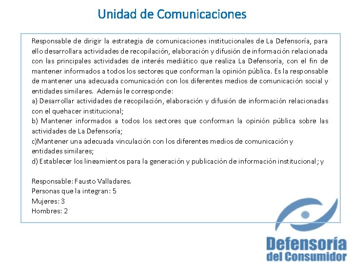 Unidad de Comunicaciones Responsable de dirigir la estrategia de comunicaciones institucionales de La Defensoría,