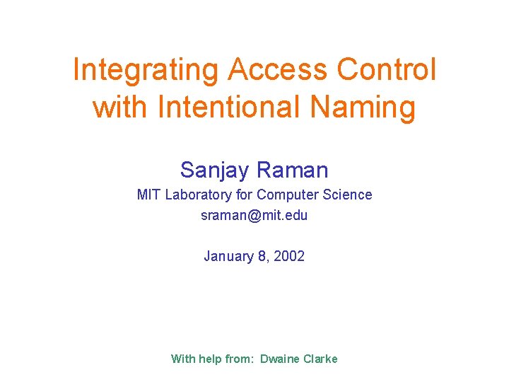 Integrating Access Control with Intentional Naming Sanjay Raman MIT Laboratory for Computer Science sraman@mit.