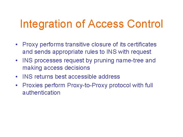 Integration of Access Control • Proxy performs transitive closure of its certificates and sends