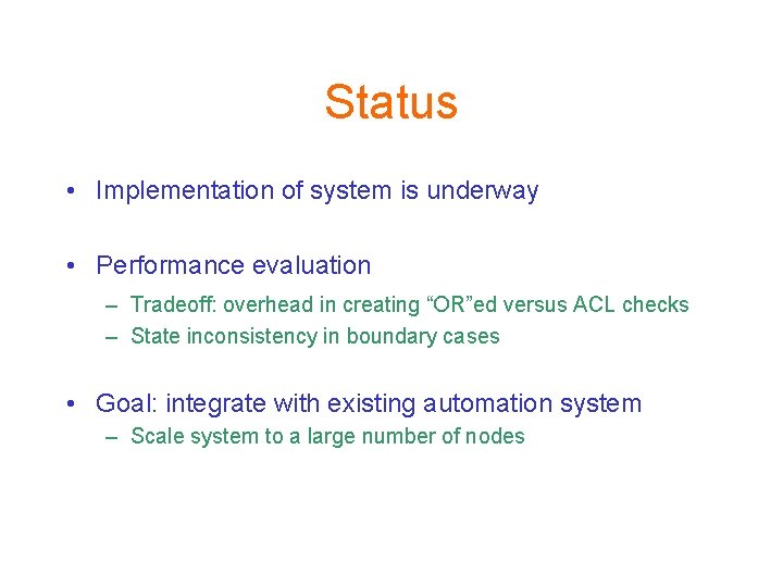 Status • Implementation of system is underway • Performance evaluation – Tradeoff: overhead in