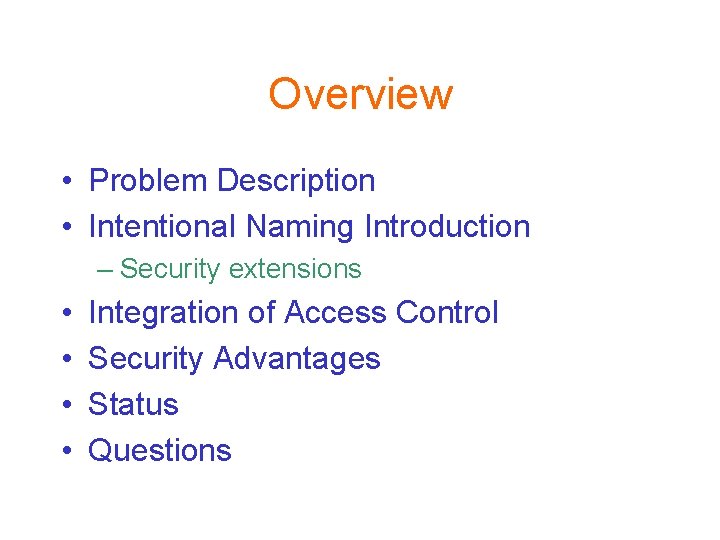 Overview • Problem Description • Intentional Naming Introduction – Security extensions • • Integration