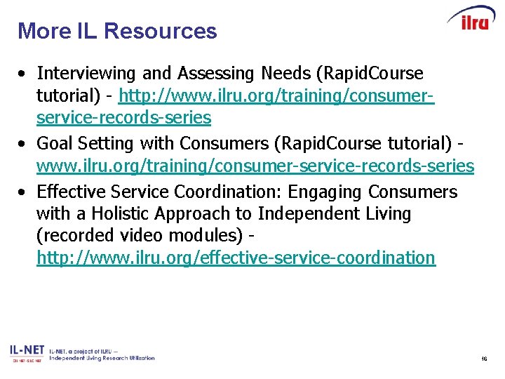 More IL Resources • Interviewing and Assessing Needs (Rapid. Course tutorial) - http: //www.