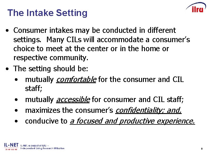 The Intake Setting • Consumer intakes may be conducted in different settings. Many CILs