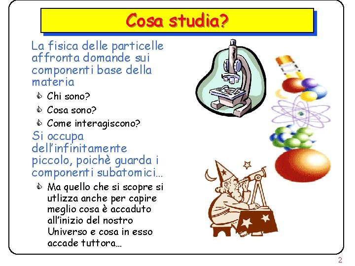 Cosa studia? La fisica delle particelle affronta domande sui componenti base della materia C