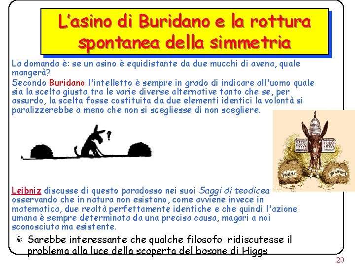 L’asino di Buridano e la rottura spontanea della simmetria La domanda è: se un