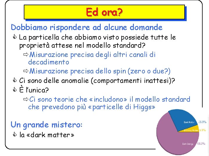 Ed ora? Dobbiamo rispondere ad alcune domande C La particella che abbiamo visto possiede