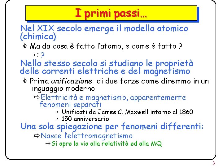 I primi passi… Nel XIX secolo emerge il modello atomico (chimica) C Ma da