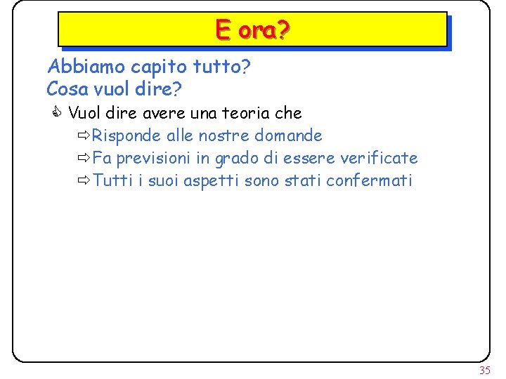 E ora? Abbiamo capito tutto? Cosa vuol dire? C Vuol dire avere una teoria