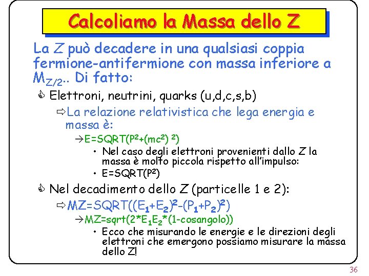 Calcoliamo la Massa dello Z La Z può decadere in una qualsiasi coppia fermione-antifermione