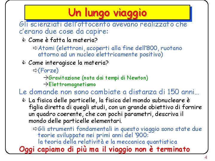 Un lungo viaggio Gli scienziati dell’ottocento avevano realizzato che c’erano due cose da capire: