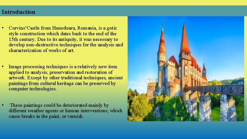 Introduction • Corvins’Castle from Hunedoara, Romania, is a gotic style construction which dates back