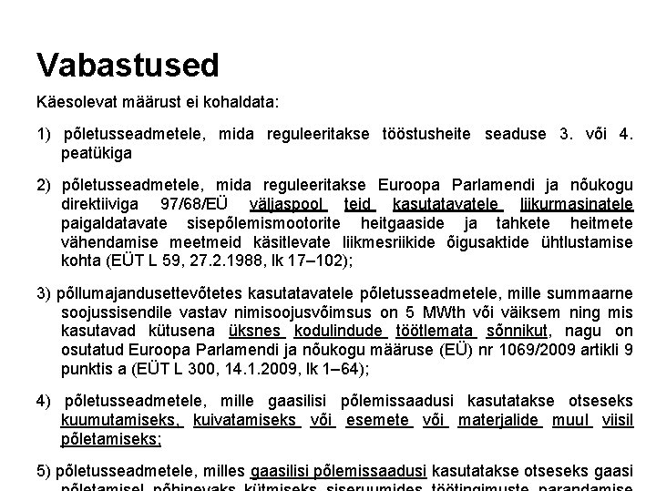 Vabastused Käesolevat määrust ei kohaldata: 1) põletusseadmetele, mida reguleeritakse tööstusheite seaduse 3. või 4.