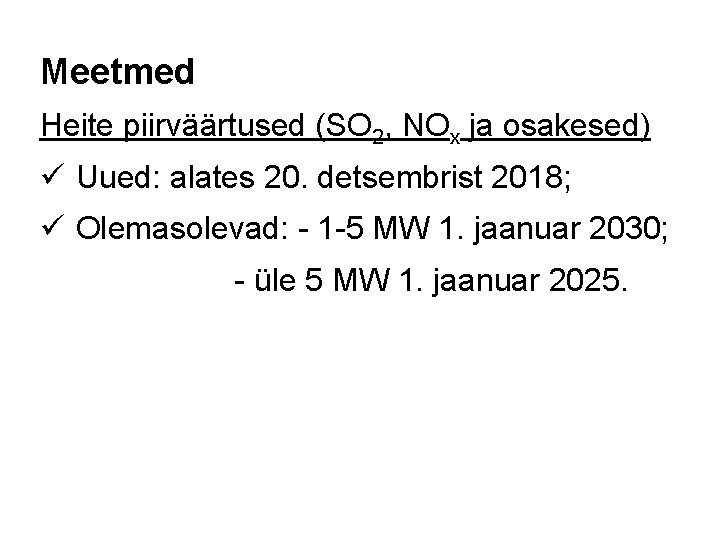 Meetmed Heite piirväärtused (SO 2, NOx ja osakesed) ü Uued: alates 20. detsembrist 2018;