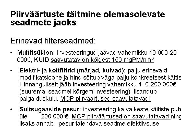 Piirväärtuste täitmine olemasolevate seadmete jaoks Erinevad filterseadmed: • Multitsüklon: investeeringud jäävad vahemikku 10 000