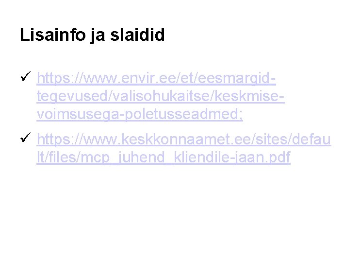 Lisainfo ja slaidid ü https: //www. envir. ee/et/eesmargidtegevused/valisohukaitse/keskmisevoimsusega-poletusseadmed; ü https: //www. keskkonnaamet. ee/sites/defau lt/files/mcp_juhend_kliendile-jaan.