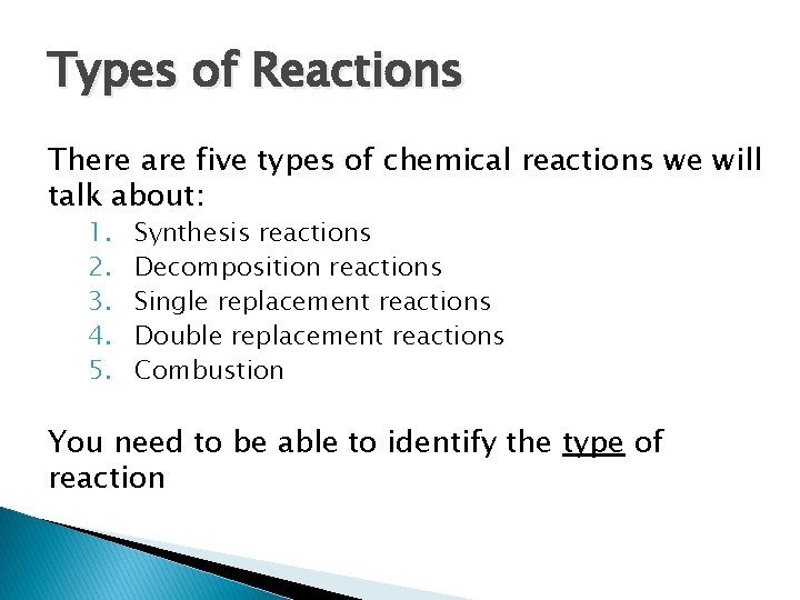 Types of Reactions There are five types of chemical reactions we will talk about: