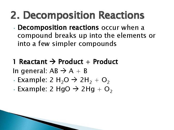 2. Decomposition Reactions • Decomposition reactions occur when a compound breaks up into the