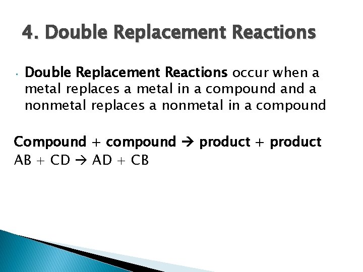 4. Double Replacement Reactions • Double Replacement Reactions occur when a metal replaces a