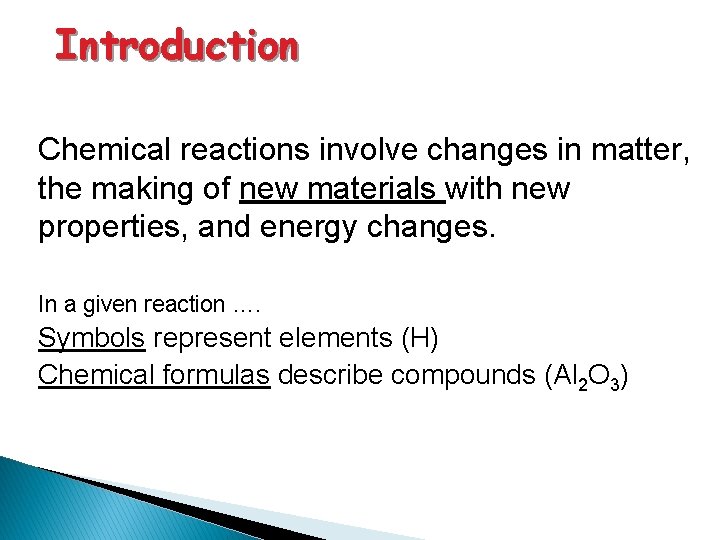 Introduction Chemical reactions involve changes in matter, the making of new materials with new