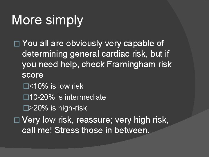 More simply � You all are obviously very capable of determining general cardiac risk,