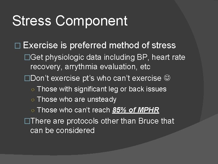 Stress Component � Exercise is preferred method of stress �Get physiologic data including BP,