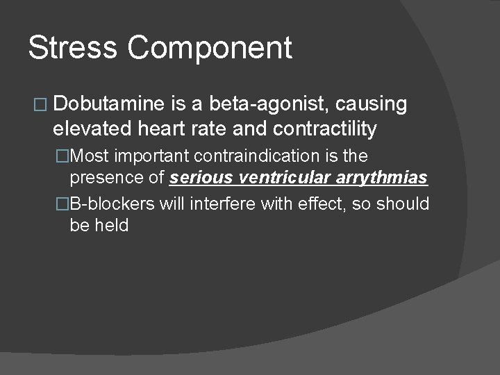 Stress Component � Dobutamine is a beta-agonist, causing elevated heart rate and contractility �Most