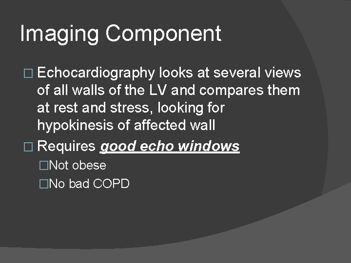 Imaging Component � Echocardiography looks at several views of all walls of the LV