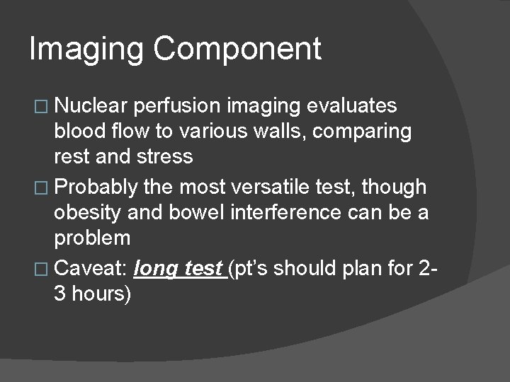 Imaging Component � Nuclear perfusion imaging evaluates blood flow to various walls, comparing rest