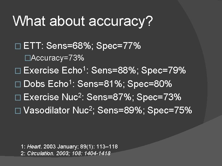 What about accuracy? � ETT: Sens=68%; Spec=77% �Accuracy=73% � Exercise Echo 1: Sens=88%; Spec=79%