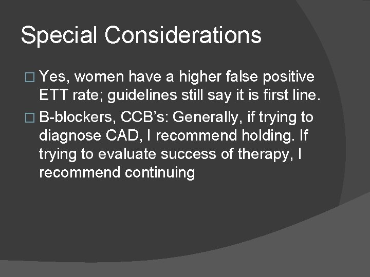 Special Considerations � Yes, women have a higher false positive ETT rate; guidelines still