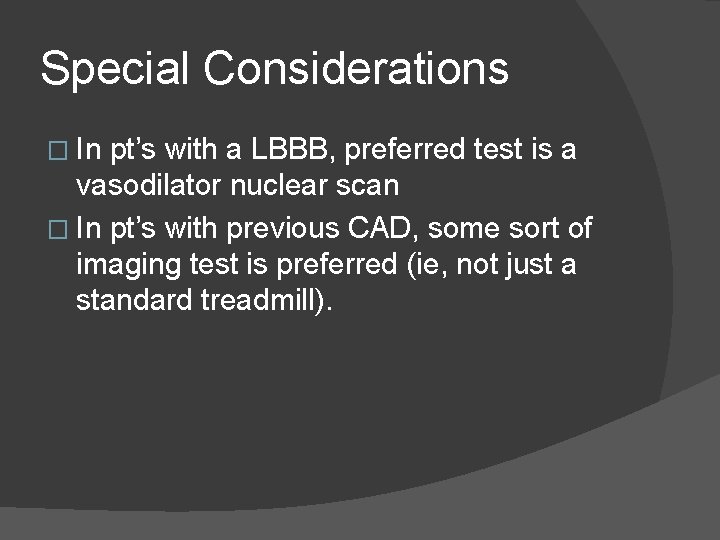 Special Considerations � In pt’s with a LBBB, preferred test is a vasodilator nuclear