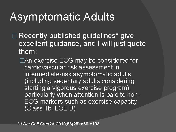 Asymptomatic Adults � Recently published guidelines* give excellent guidance, and I will just quote