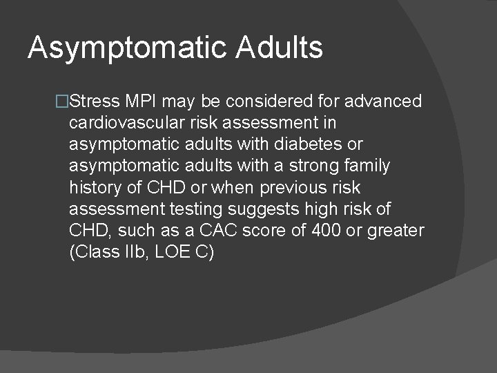 Asymptomatic Adults �Stress MPI may be considered for advanced cardiovascular risk assessment in asymptomatic
