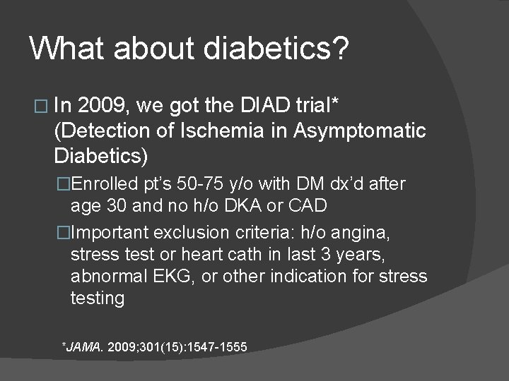 What about diabetics? � In 2009, we got the DIAD trial* (Detection of Ischemia
