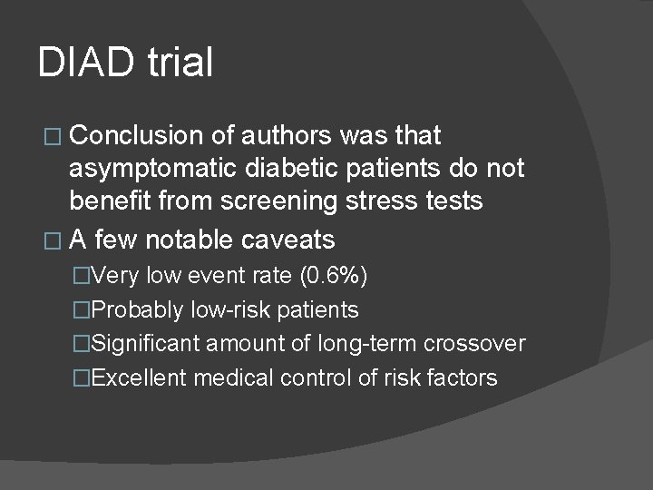 DIAD trial � Conclusion of authors was that asymptomatic diabetic patients do not benefit