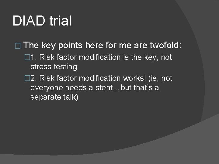 DIAD trial � The key points here for me are twofold: � 1. Risk