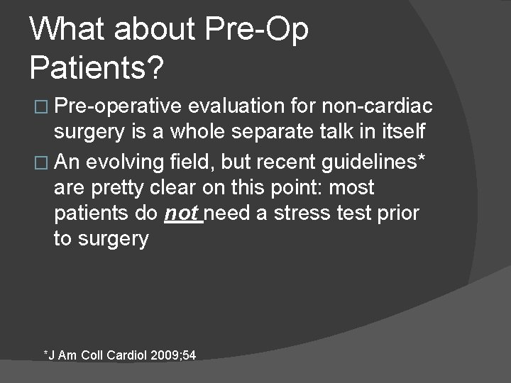 What about Pre-Op Patients? � Pre-operative evaluation for non-cardiac surgery is a whole separate