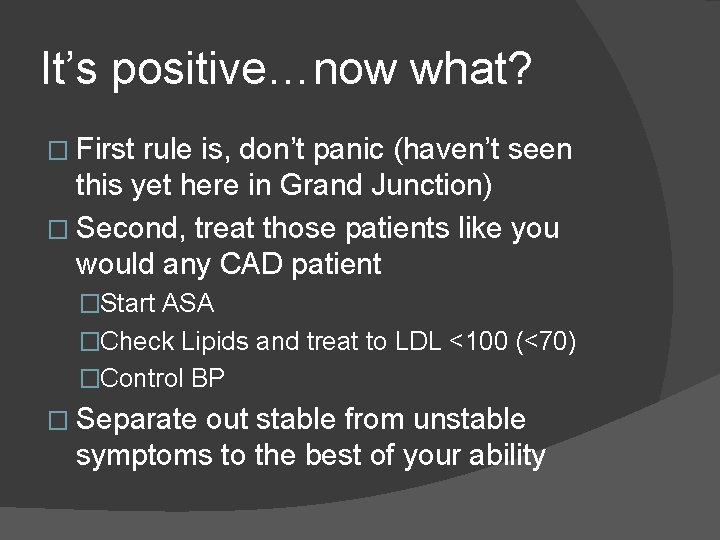 It’s positive…now what? � First rule is, don’t panic (haven’t seen this yet here