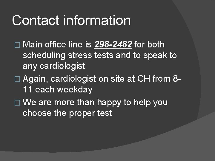 Contact information � Main office line is 298 -2482 for both scheduling stress tests
