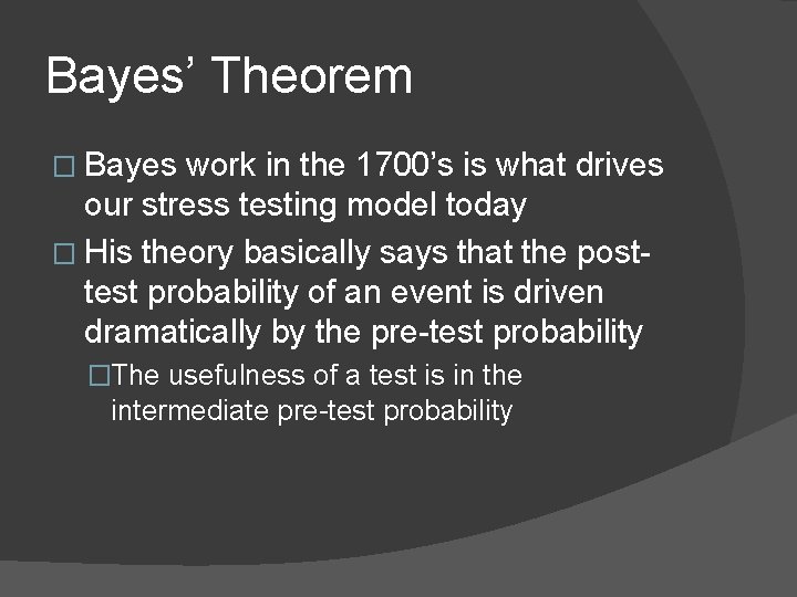 Bayes’ Theorem � Bayes work in the 1700’s is what drives our stress testing