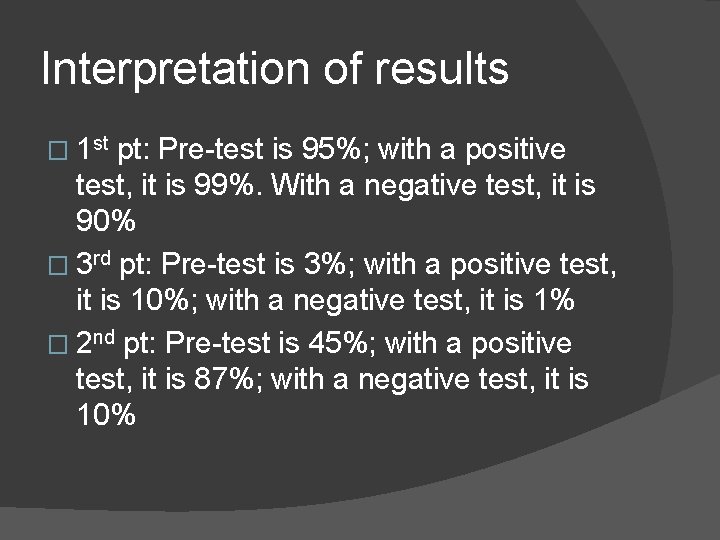 Interpretation of results � 1 st pt: Pre-test is 95%; with a positive test,