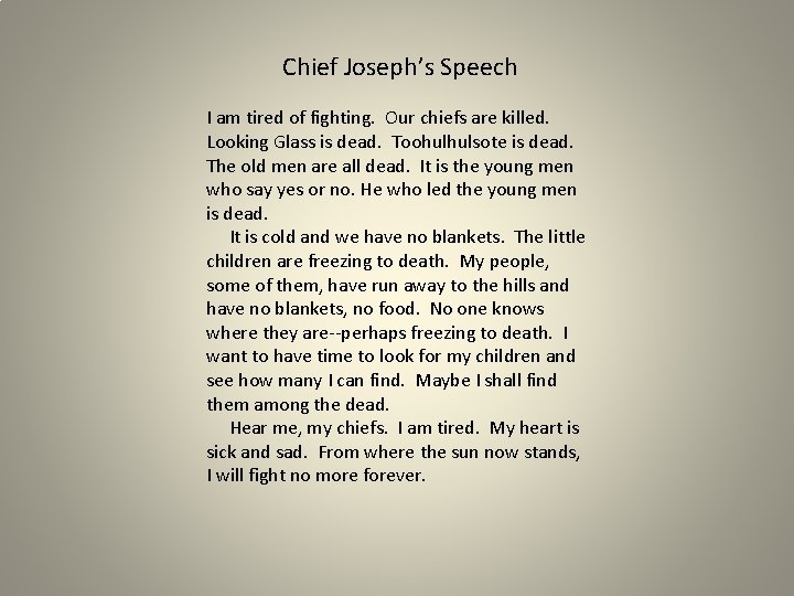 Chief Joseph’s Speech I am tired of fighting. Our chiefs are killed. Looking Glass