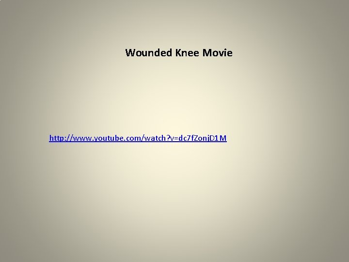 Wounded Knee Movie http: //www. youtube. com/watch? v=dc 7 f. Zonj. D 1 M