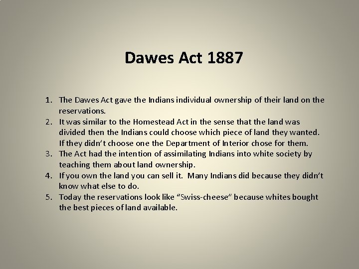 Dawes Act 1887 1. The Dawes Act gave the Indians individual ownership of their