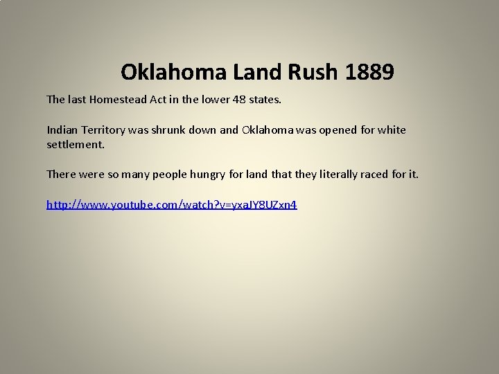 Oklahoma Land Rush 1889 The last Homestead Act in the lower 48 states. Indian